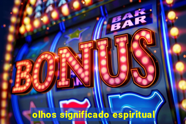 olhos significado espiritual